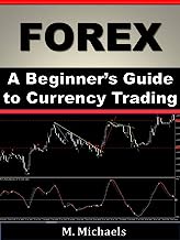 Forex - A Beginner's Guide to Currency Trading (Currency Trading, Forex Trading, Forex for Beginners, Make Money Online, Foreign Exchange, Trading Strategies, Day Trading)