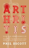 ARTHRITIS - The Best Thing That Ever Happened to Me.: Healing The Pain Of Psoriatic And Rheumatoid Arthritis And How Autoimmunity Can Heal Your Body And Soul
