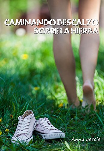 Caminando descalzo sobre la hierba (Spanish Edition)