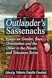 Outlander's Sassenachs: Essays on Gender, Race, Orientation and the Other in the Novels and Television Series