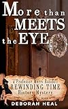 More Than Meets the Eye: an inspirational novel of history, mystery & romance (The Rewinding Time Series Book 5)