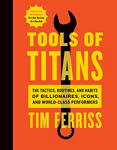 Tools Of Titans: A Comprehensive Guide To High-Performance Tools And Tactics For Success