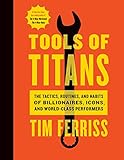 Tools Of Titans: A Comprehensive Guide To High-Performance Tools And Tactics For Success