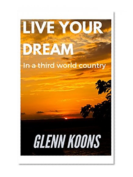 Live your dream in a third world country