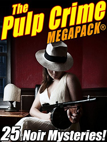 Book Cover The Pulp Crime MEGAPACK®: 25 Noir Mysteries