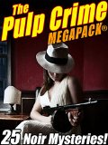 The Pulp Crime MEGAPACK®: 25 Noir Mysteries