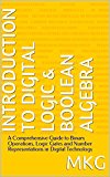 Knowledge Empowering Series - Introduction to Digital Logic & Boolean Algebra: A Comprehensive Guide to Binary Operations, Logic Gates and Number Representations in Digital Technology