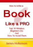 How to Write a Book Like a Pro: Top 10 Mistakes Beginners Do And How To Avoid Them