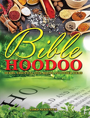 Bible Hoodoo: Herbs, Essential Oils, Roots and Other Items