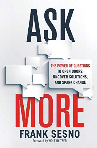 Book Cover Ask More: The Power of Questions to Open Doors, Uncover Solutions, and Spark Change