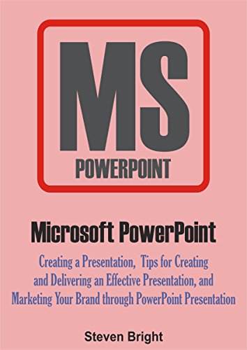 Book Cover Microsoft PowerPoint: Creating a Presentation, Tips for Creating and Delivering an Effective Presentation, and Marketing Your Brand through PowerPoint Presentation