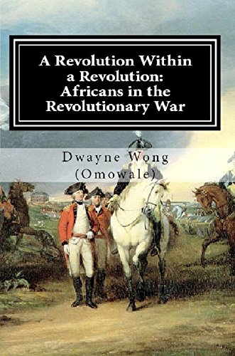 A Revolution Within a Revolution: Africans in the Revolutionary War