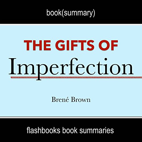 Book Cover The Gifts of Imperfection: Let Go of Who You Think You're Supposed to Be and Embrace Who You Are by Brene Brown | Book Summary