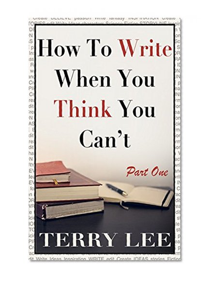 How To Write When You Think You Can't, Part One