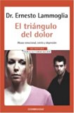 Triangulo Del Dolor, El: Abuso Emocional, Estr?s Y Depresi?n (Spanish Edition) by Ernesto Lammoglia (2005-01-04)