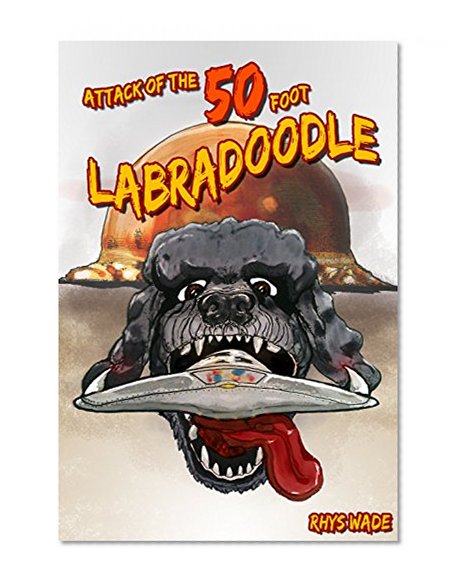 Attack of the 50 Foot Labradoodle (UFO Sex Comedy Book 1)