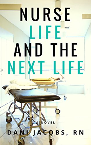 Nurse Life and the Next Life: A Nurse's True Stories of Life versus Death in the Emergency Room