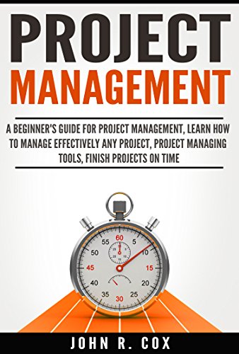 Project Management: A Beginner's Guide to Project Management, Learn How to Effectively Manage Any Project, Project Management Tools, Finish Projects on ... project management body of knowledge)