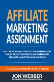 Affiliate Marketing Assignment: Home Based Business: Follow Me And My Strategy For Building A Six Figure Passive Income Business (Passive Income Internet ... For Beginners, Make Money From Home)