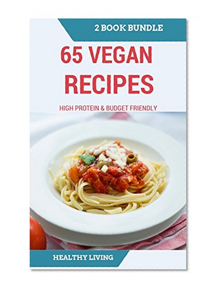 VEGAN: DUMP DINNER: 65 Vegan Recipes for Beginners on a Budget and High Protein Cookbook (One pot, Slow Cooker, Raw Food, Vegetarian) (Low Fat, Quick & Easy, Clean Eating)