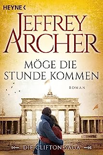 Möge die Stunde kommen: Die Clifton Saga 6 - Roman (Die Clifton-Saga) (German Edition)