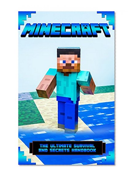 Minecraft: The Ultimate Survival And Secrets Handbook (Minecraft Handbook, Minecraft Secrets, Minecraft Guide, Unofficial Minecraft Guide 1)