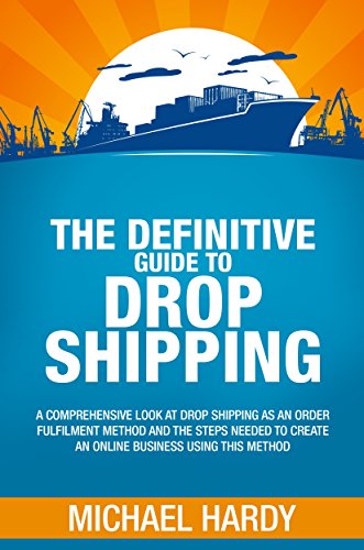 Definitive Guide To Drop Shipping: A comprehensive look at drop shipping as an order fulfilment method and the steps necessary to create an online business using this method.