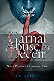 Carnal Abuse By Deceit: Second Edition