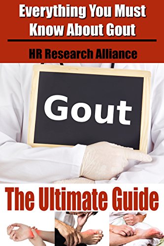 Gout The Ultimate Guide - Everything You Must Know About Gout -