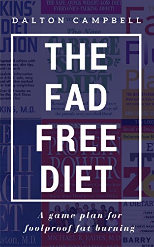 The Fad Free Diet: A game plan for foolproof fat burning
