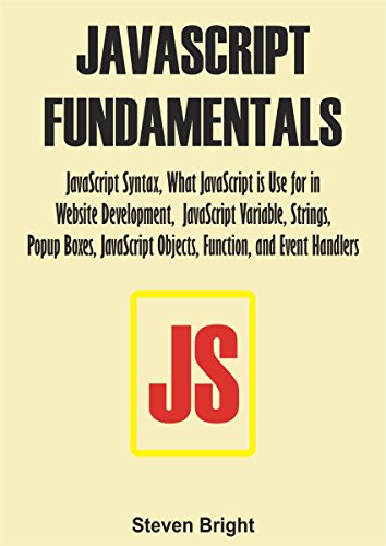 Book Cover JAVASCRIPT FUNDAMENTALS: JavaScript Syntax, What JavaScript is Use for in Website Development, JavaScript Variable, Strings, Popup Boxes, JavaScript Objects, Function, and Event Handlers