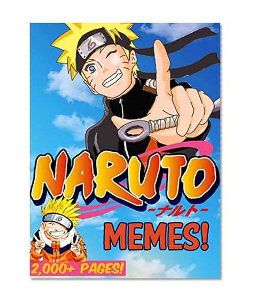 NARUTO: Giant Book of Hilarious NARUTO Memes - Over 1000 Total Pages! naruto shippuden manga, naruto shippuden, naruto memes, naruto funny jokes, naruto free, read naruto manga, naruto manga books