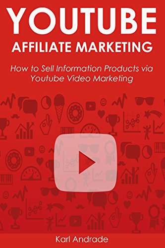 YOUTUBE AFFILIATE MARKETING: How to Sell Information Products via Youtube Video Marketing (The Make Money Online Series Book 2)