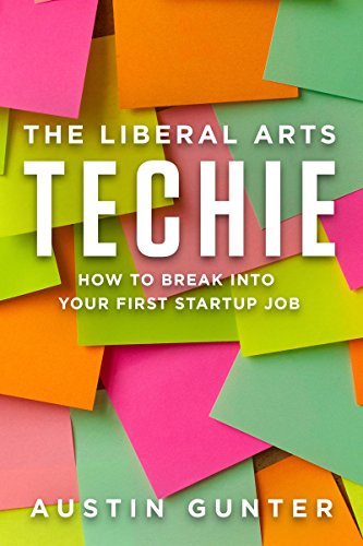 The Liberal Arts Techie: How to Break Into Your First Startup Job (English Edition)