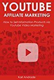 YOUTUBE AFFILIATE MARKETING: How to Sell Information Products via Youtube Video Marketing (The Make Money Online Series Book 2)