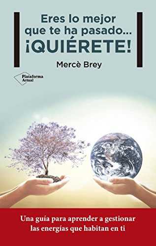 Eres lo mejor que te ha pasado… ¡QUIÉRETE! (Spanish Edition)