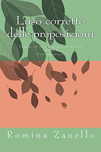L'uso corretto delle preposizioni: Teoria ed esercizi di livello medio-avanzato (B2-C2) Con soluzioni (Italiano Facile) (Italian Edition)