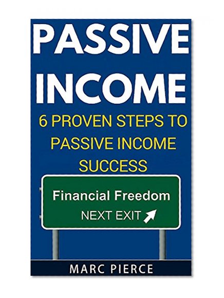 Passive Income: 6 Proven Steps To Passive Income Success (Passive Income Online, Niche Websites, Make Money On the Internet)