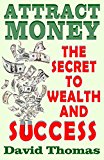 Attract Money: The Secret To Wealth and Success