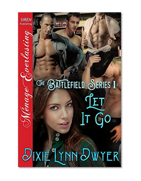 The Battlefield Series 1: Let It Go (Siren Publishing Menage Everlasting)