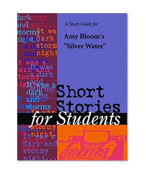 A Study Guide for Amy Bloom's "Silver Water" (Short Stories for Students)