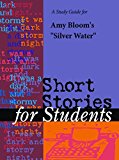 A Study Guide for Amy Bloom's "Silver Water" (Short Stories for Students)