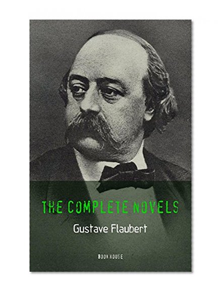 Gustave Flaubert: The Complete Novels (Book House)