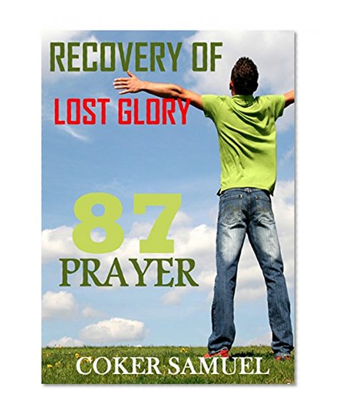 RECOVERY OF LOST GLORY.  87 PRAYER POINTS