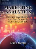 Marketing Analytics: Optimize Your Business with Data Science in R, Python, and SQL (English Edition)