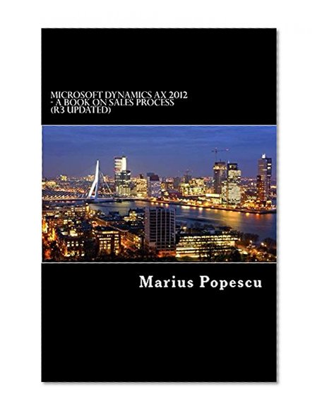 Microsoft Dynamics AX 2012 - A book on Sales Process: (R3 Updated)
