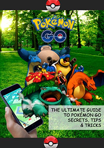 Pokémon Go: Guide to Pokémon Go Secrets, Tips & Tricks And All You Need To Know