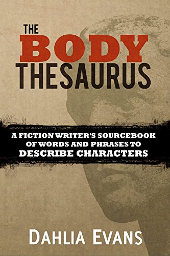 Book Cover The Body Thesaurus: A Fiction Writer's Sourcebook of Words and Phrases to Describe Characters