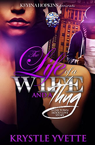The Life Of A Wife And A Thug: A Chi-Town Hood Love Story