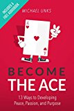 Become the Ace: 13 Ways to Developing Peace, Passion, and Purpose